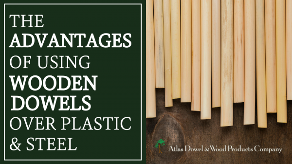 The Advantages of using wooden dowels over plastic and steel